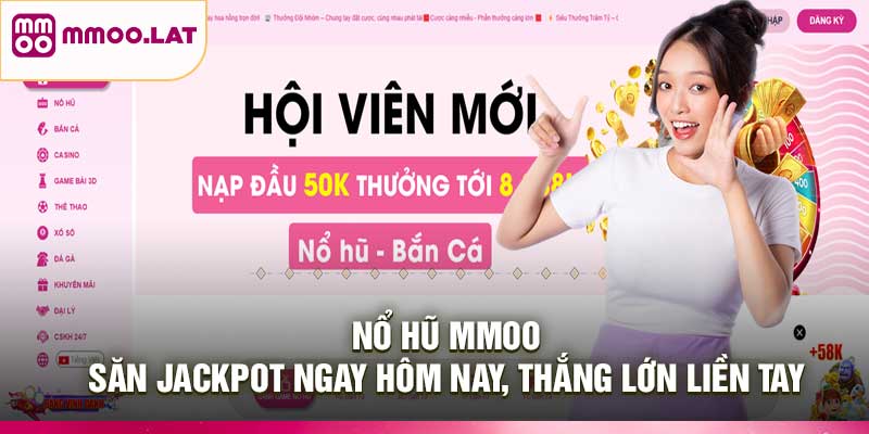Nổ Hũ MMOO – Săn jackpot ngay hôm nay, thắng lớn liền tay
