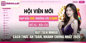 Rút Tiền MMOO – Cách Thức An Toàn, Nhanh Chóng Nhất 2025